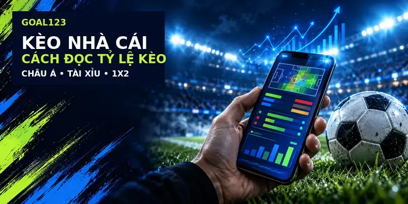 Kèo nhà cái: cách đọc tỷ lệ kèo bóng đá
